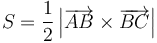 S = \frac{1}{2}\left|\overrightarrow{AB}\times\overrightarrow{BC}\right|