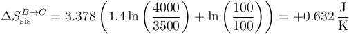 \Delta S_\mathrm{sis}^{B\to C}=3.378\left(1.4 \ln\left(\frac{4000}{3500}\right)+\ln\left(\frac{100}{100}\right)\right)=+0.632\,\frac{\mathrm{J}}{\mathrm{K}}