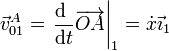 \vec{v}^A_{01}= \left.\frac{\mathrm{d}\ }{\mathrm{d}t}\overrightarrow{OA}\right|_1 = \dot{x}\vec{\imath}_1