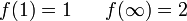 
\begin{array}{lccr}
f(1)=1&&f(\infty)=2
\end{array}
