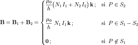 \mathbf{B}=\mathbf{B}_1+\mathbf{B}_2=\begin{cases}\displaystyle\frac{\mu_0}{h}\big(N_1\!\ I_1+N_2\!\ I_2\big)\!\ \mathbf{k}\!\ \mathrm{;}& \mbox{si}\;\; P\in S_2\\ \\ \displaystyle\frac{\mu_0}{h}\ N_1\!\ I_1\!\ \mathbf{k}\!\ \mathrm{;}& \mbox{si}\;\; P\in S_1-S_2
\\ \\ \mathbf{0}\!\ \mathrm{;}& \mbox{si}\;\; P\not\in S_1\end{cases}