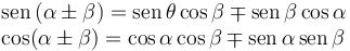 
\begin{array}{l}
\mathrm{sen}\,(\alpha\pm\beta) = \mathrm{sen}\,\theta\cos\beta \mp \mathrm{sen}\,\beta\cos\alpha
\\
\cos(\alpha\pm\beta) = \cos\alpha\cos\beta \mp \mathrm{sen}\,\alpha\,\mathrm{sen}\,\beta
\end{array}
