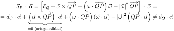 
\begin{array}{c}\vec{a}_{P}\,\cdot\,\vec{\alpha}=\left[\vec{a}_{Q}+\vec{\alpha}\times\overrightarrow{QP}+\left(\omega\cdot\overrightarrow{QP}\right)\vec{\omega}-\left|\vec{\omega}\right|^2\overrightarrow{QP}\right]\,\cdot\,\vec{\alpha}= \\ =\vec{a}_{Q}\cdot\vec{\alpha}+\underbrace{\left(\vec{\alpha}\times\overrightarrow{QP}\right)\!\cdot\vec{\alpha}}_{=0\,\,\mathrm{(ortogonalidad)}}+\left(\omega\cdot\overrightarrow{QP}\right)\left(\vec{\omega}\cdot\vec{\alpha}\right)-\left|\vec{\omega}\right|^2\left(\overrightarrow{QP}\cdot\vec{\alpha}\right)\neq\vec{a}_{Q}\cdot\vec{\alpha}\end{array}
