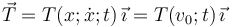 \vec{T}=T(x;\dot{x};t)\!\ \vec{\imath}=T(v_0;t)\!\ \vec{\imath}