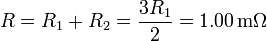 R = R_1+R_2 = \frac{3R_1}{2}=1.00\,\mathrm{m}\Omega