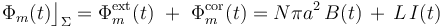 \Phi_m(t)\big\rfloor_\Sigma=\Phi_m^\mathrm{ext}(t)\ +\ \Phi_m^\mathrm{cor}(t)=N \pi a^2\!\ B(t)\!\ +\!\ L\!\ I(t)