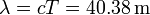 \lambda = cT = 40.38\,\mathrm{m}