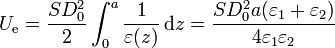 U_\mathrm{e}=\frac{SD_0^2}{2}\int_0^a\frac{1}{\varepsilon(z)}\,\mathrm{d}z = \frac{SD_0^2a(\varepsilon_1+\varepsilon_2)}{4\varepsilon_1\varepsilon_2}