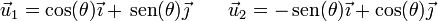 \vec{u}_1=\cos(\theta)\vec{\imath}+\,\mathrm{sen}(\theta)\vec{\jmath}\qquad \vec{u}_2=-\,\mathrm{sen}(\theta)\vec{\imath}+\cos(\theta)\vec{\jmath}