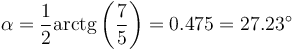 \alpha=\frac{1}{2}\mathrm{arctg}\left(\frac{7}{5}\right)=0.475 = 27.23^\circ