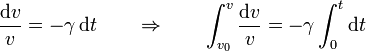 \frac{\mathrm{d}v}{v}=-\gamma\,\mathrm{d}t\qquad\Rightarrow\qquad\int_{v_0}^v\frac{\mathrm{d}v}{v}=-\gamma \int_0^t\mathrm{d}t