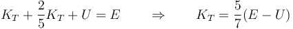 K_T + \frac{2}{5}K_T + U = E\qquad\Rightarrow\qquad K_T = \frac{5}{7}(E-U)