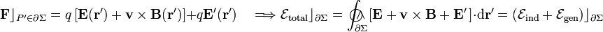 \mathbf{F}\rfloor_{P^\prime\in\partial\Sigma}=q\left[\mathbf{E}(\mathbf{r}^\prime)+\mathbf{v}\times\mathbf{B}(\mathbf{r}^\prime)\right]+q\mathbf{E}^\prime(\mathbf{r}^\prime)\quad\Longrightarrow\mathcal{E}_\mathrm{total}\rfloor_{\partial\Sigma}=\int_{\partial\Sigma}\!\!\!\!\!\!\!\!\!\bigcirc\!\!\!\wedge\ \left[\mathbf{E}+\mathbf{v}\times\mathbf{B}+\mathbf{E}^\prime\!\ \right]\cdot\mathrm{d}\mathbf{r}^\prime=\left(\mathcal{E}_\mathrm{ind}+\mathcal{E}_\mathrm{gen}\right)\rfloor_{\partial\Sigma}