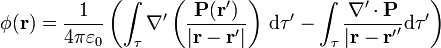 \phi(\mathbf{r}) = \frac{1}{4\pi\varepsilon_0}\left(\int_\tau\nabla'\left(\frac{\mathbf{P}(\mathbf{r}')}{|\mathbf{r}-\mathbf{r}'|}\right)\,\mathrm{d}\tau'-\int_\tau \frac{\nabla'\cdot\mathbf{P}}{|\mathbf{r}-\mathbf{r'}'}\mathrm{d}\tau'\right)