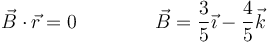 \vec{B}\cdot\vec{r}=0\qquad\qquad \vec{B}=\frac{3}{5}\vec{\imath}-\frac{4}{5}\vec{k}