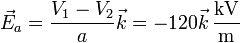 \vec{E}_a=\frac{V_1-V_2}{a}\vec{k}=-120\vec{k}\,\frac{\mathrm{kV}}{\mathrm{m}}