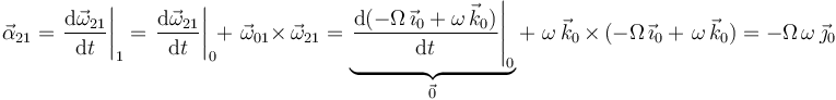 
\vec{\alpha}_{21}=\left.\frac{\mathrm{d}\vec{\omega}_{21}}{\mathrm{d}t}\right|_1=\left.\frac{\mathrm{d}\vec{\omega}_{21}}{\mathrm{d}t}\right|_0+\,\,\vec{\omega}_{01}\times\,\vec{\omega}_{21}=\underbrace{\left.\frac{\mathrm{d}(-\Omega\,\vec{\imath}_0+\omega\,\vec{k}_0)}{\mathrm{d}t}\right|_0}_{\vec{0}}+\,\,\omega\,\vec{k}_0\,\times\,(-\Omega\,\vec{\imath}_0\,+\,\,\omega\,\vec{k}_0)=-\Omega\,\omega\,\vec{\jmath}_0
