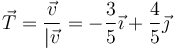 \vec{T}=\frac{\vec{v}}{|\vec{v}}=-\frac{3}{5}\vec{\imath}+\frac{4}{5}\vec{\jmath}