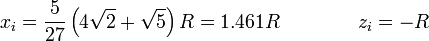 x_i = \frac{5}{27}\left(4\sqrt{2}+\sqrt{5}\right)R = 1.461 R\qquad\qquad z_i = -R