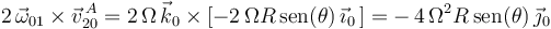 
2\,\vec{\omega}_{01}\times\vec{v}^{\, A}_{20}=2\,\Omega\,\vec{k}_0\times[-2\,\Omega R\,\mathrm{sen}(\theta)\,\vec{\imath}_0\,]=-\,4\,\Omega^2
R\,\mathrm{sen}(\theta)\,\vec{\jmath}_0
