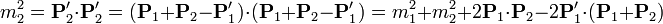 m_2^2 = \mathbf{P}'_2\cdot\mathbf{P}'_2 = (\mathbf{P}_1+\mathbf{P}_2-\mathbf{P}'_1)\cdot(\mathbf{P}_1+\mathbf{P}_2-\mathbf{P}'_1)=m_1^2+m_2^2+2\mathbf{P}_1\cdot\mathbf{P}_2-2\mathbf{P}'_1\cdot(\mathbf{P}_1+\mathbf{P}_2)