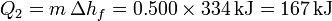 Q_2 = m\,\Delta h_f = 0.500\times 334\,\mathrm{kJ} = 167\,\mathrm{kJ}