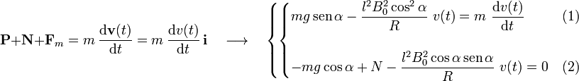 \mathbf{P}+\mathbf{N}+\mathbf{F}_m=m\ \frac{\mathrm{d}\mathbf{v}(t)}{\mathrm{d}t}=m\ \frac{\mathrm{d}v(t)}{\mathrm{d}t}\ \mathbf{i}\quad\longrightarrow\quad\left\{\begin{cases}\displaystyle mg\,\mathrm{sen}\,\alpha-\frac{l^2B_0^2\cos^2\alpha}{R}\ v(t)=m\ \frac{\mathrm{d}v(t)}{\mathrm{d}t}& (1)\\ \\ \displaystyle -mg\cos\alpha+N-\frac{l^2B_0^2\cos\alpha\,\mathrm{sen}\,\alpha}{R}\ v(t)=0&(2)\end{cases}\right.