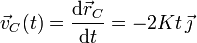 \vec{v}_C(t)=\frac{\mathrm{d}\vec{r}_C}{\mathrm{d}t}=-2Kt\!\ \vec{\jmath}