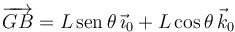 
\overrightarrow{GB} = L\,\mathrm{sen}\,\theta\,\vec{\imath}_0 + L\cos\theta\,\vec{k}_0
