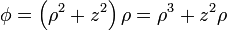 \phi = \left(\rho^2+z^2\right)\rho = \rho^3 + z^2\rho