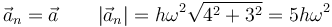 \vec{a}_n=\vec{a}\qquad |\vec{a}_n|=h\omega^2\sqrt{4^2+3^2}=5h\omega^2