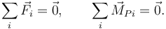 
\sum\limits_i \vec{F}_i = \vec{0},
\qquad
\sum\limits_i \vec{M}_{Pi} = \vec{0}.
