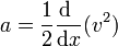 a = \frac{1}{2}\frac{\mathrm{d}\ }{\mathrm{d}x}(v^2)