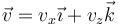 \vec{v}=v_x\vec{\imath}+v_z\vec{k}