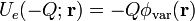 U_e(-Q;\mathbf{r})=-Q\phi_\mathrm{var}(\mathbf{r})