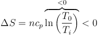 \Delta S = n c_p\overbrace{\ln\left(\frac{T_0}{T_i}\right)}^{<0}<0