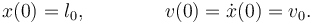 
x(0) = l_0, \qquad \qquad v(0) =  \dot{x}(0) = v_0.
