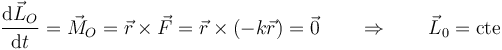 \frac{\mathrm{d}\vec{L}_O}{\mathrm{d}t}=\vec{M}_O=\vec{r}\times\vec{F}=\vec{r}\times(-k\vec{r}) = \vec{0}\qquad\Rightarrow\qquad \vec{L}_0=\mathrm{cte}