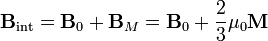 \mathbf{B}_\mathrm{int}=\mathbf{B}_0+\mathbf{B}_M=\mathbf{B}_0+\frac{2}{3}\mu_0\mathbf{M}