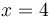 x=4\,