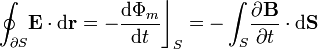 \oint_{\partial S}\!\mathbf{E}\cdot\mathrm{d}\mathbf{r}=-\frac{\mathrm{d}\Phi_m}{\mathrm{d}t}\bigg\rfloor_S=-\int_S\!\frac{\partial\mathbf{B}}{\partial t}\cdot\mathrm{d}\mathbf{S}