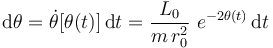 \mathrm{d}\theta=\dot{\theta}[\theta(t)]\!\ \mathrm{d}t=\frac{L_0}{m\!\ r_0^2}\ e^{-2\theta(t)}\!\ \mathrm{d}t