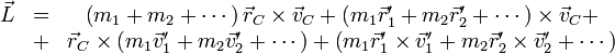 
\begin{array}{ccc}\vec{L} & = & \left(m_1+m_2+\cdots\right)\vec{r}_C\times\vec{v}_C +\left(m_1\vec{r}'_1+m_2\vec{r}'_2+\cdots\right)\times\vec{v}_C + \\
 & + & \vec{r}_C\times\left(m_1\vec{v}'_1+m_2\vec{v}'_2+\cdots\right)+\left(m_1\vec{r}'_1\times\vec{v}'_1+m_2\vec{r}'_2\times\vec{v}'_2+\cdots\right)
\end{array}