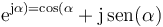 \mathrm{e}^{\mathrm{j}\alpha)=\cos(\alpha}+\mathrm{j}\,\mathrm{sen}(\alpha)