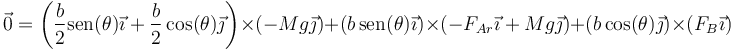 \vec{0}=\left(\frac{b}{2}\mathrm{sen}(\theta)\vec{\imath}+\frac{b}{2}\cos(\theta)\vec{\jmath}\right)\times\left(-Mg\vec{\jmath}\right)+\left(b\,\mathrm{sen}(\theta)\vec{\imath}\right)\times\left(-F_{Ar}\vec{\imath}+Mg\vec{\jmath}\right)+\left(b\cos(\theta)\vec{\jmath}\right)\times\left(F_B\vec{\imath}\right)