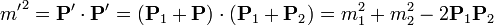 {m'}^2=\mathbf{P}'\cdot\mathbf{P}'= (\mathbf{P}_1+\mathbf{P})\cdot(\mathbf{P}_1+\mathbf{P}_2)=m_1^2+m_2^2-2\mathbf{P}_1\mathbf{P}_2