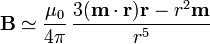 \mathbf{B}\simeq \frac{\mu_0}{4\pi}\,\frac{3(\mathbf{m}\cdot\mathbf{r})\mathbf{r}-r^2\mathbf{m}}{r^5}