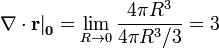 \left.\nabla\cdot\mathbf{r}\right|_{\mathbf{0}} = \lim_{R\to 0}\frac{4\pi R^3}{4\pi R^3/3} = 3