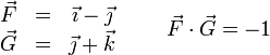 \begin{array}{ccc}\vec{F} & = & \vec{\imath}-\vec{\jmath}\\ \vec{G} & = & \vec{\jmath}+\vec{k}\end{array}\qquad\vec{F}\cdot\vec{G}=-1