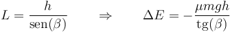 L = \frac{h}{\mathrm{sen}(\beta)}\qquad\Rightarrow\qquad \Delta E = -\frac{\mu m g h}{\mathrm{tg}(\beta)}